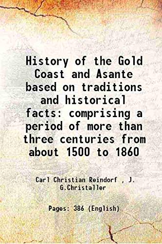 Beispielbild fr History of the Gold Coast and Asante based on traditions and historical facts comprising a period of more than three centuries from about 1500 to 1860 1895 zum Verkauf von Books Puddle