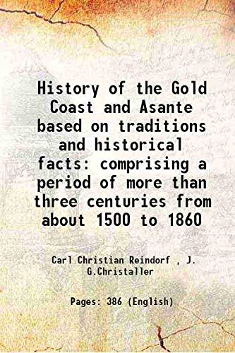 Stock image for History of the Gold Coast and Asante based on traditions and historical facts comprising a period of more than three centuries from about 1500 to 1860 1895 for sale by Books Puddle