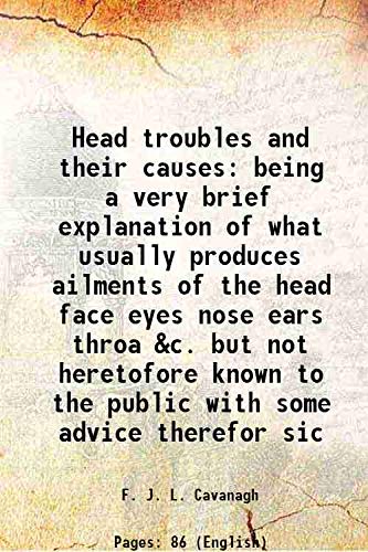 Beispielbild fr Head troubles and their causes being a very brief explanation of what usually produces ailments of the head face eyes nose ears throa &c. but not heretofore known to the public with some advice therefor sic 1898 zum Verkauf von Books Puddle