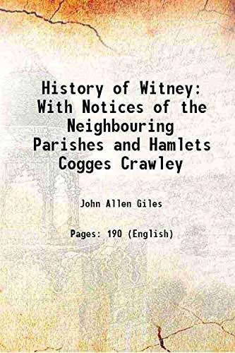 Stock image for History of Witney With Notices of the Neighbouring Parishes and Hamlets Cogges Crawley 1852 for sale by Books Puddle