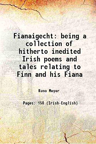 Stock image for Fianaigecht being a collection of hitherto inedited Irish poems and tales relating to Finn and his Fiana 1910 for sale by Books Puddle