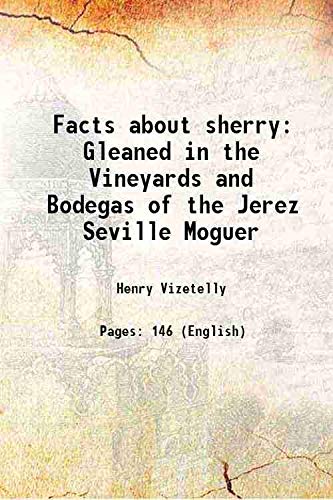 Imagen de archivo de Facts about sherry Gleaned in the Vineyards and Bodegas of the Jerez Seville Moguer 1876 a la venta por Books Puddle