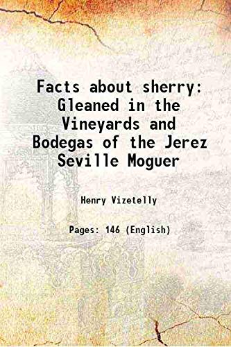 Stock image for Facts about sherry Gleaned in the Vineyards and Bodegas of the Jerez Seville Moguer 1876 for sale by Books Puddle