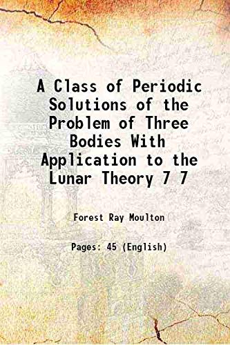 Beispielbild fr A Class of Periodic Solutions of the Problem of Three Bodies With Application to the Lunar Theory Volume 7 1906 zum Verkauf von Majestic Books