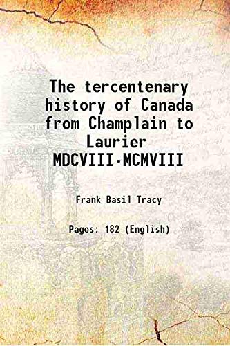 Beispielbild fr The tercentenary history of Canada from Champlain to Laurier MDCVIII-MCMVIII 1908 zum Verkauf von Books Puddle