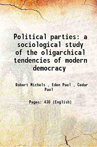 Stock image for Political parties a sociological study of the oligarchical tendencies of modern democracy 1915 for sale by Books Puddle