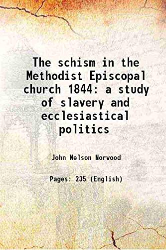 Stock image for The schism in the Methodist Episcopal church 1844 a study of slavery and ecclesiastical politics 1923 for sale by Books Puddle