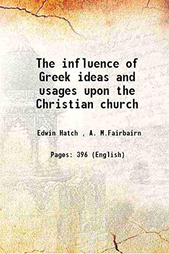 Imagen de archivo de The influence of Greek ideas and usages upon the Christian church 1890 a la venta por Books Puddle