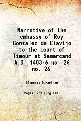 Stock image for Narrative of the embassy of Ruy Gonzalez de Clavijo to the court of Timour at Samarcand A.D. 1403-6 Volume no. 26 1859 for sale by Books Puddle