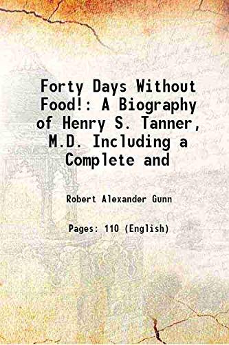 Stock image for Forty Days Without Food! A Biography of Henry S. Tanner, M.D. Including a Complete and 1880 for sale by Books Puddle