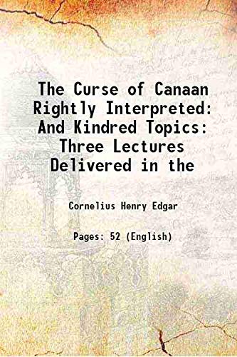 Stock image for The Curse of Canaan Rightly Interpreted: And Kindred Topics Three Lectures Delivered in the 1862 for sale by Books Puddle
