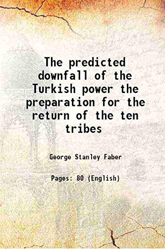 Imagen de archivo de The predicted downfall of the Turkish power the preparation for the return of the ten tribes 1853 a la venta por Books Puddle