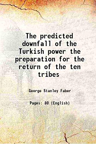 Stock image for The predicted downfall of the Turkish power the preparation for the return of the ten tribes 1853 for sale by Books Puddle