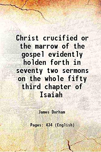 Stock image for Christ crucified or the marrow of the gospel evidently holden forth in seventy two sermons on the whole fifty third chapter of Isaiah 1726 for sale by Books Puddle