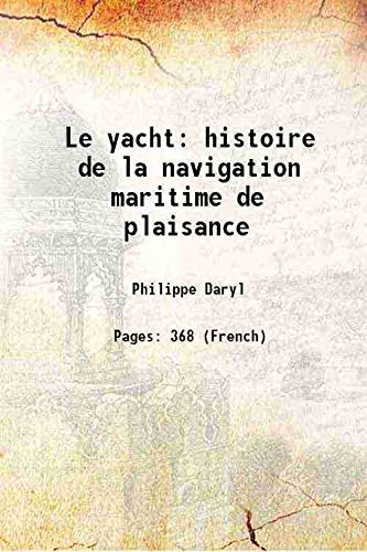 Stock image for Le yacht histoire de la navigation maritime de plaisance 1890 for sale by Books Puddle