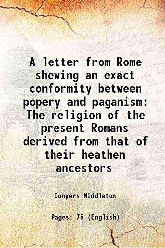 Imagen de archivo de A letter from Rome shewing an exact conformity between popery and paganism The religion of the present Romans derived from that of their heathen ancestors 1733 a la venta por Books Puddle