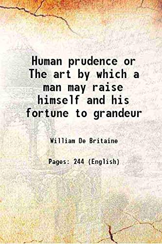 Stock image for Human prudence or The art by which a man may raise himself and his fortune to grandeur 1702 for sale by Books Puddle