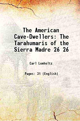 Beispielbild fr The American Cave-Dwellers The Tarahumaris of the Sierra Madre Volume 26 1894 zum Verkauf von Books Puddle