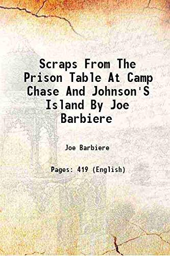 Imagen de archivo de Scraps From The Prison Table At Camp Chase And Johnson'S Island By Joe Barbiere 1868 a la venta por Books Puddle