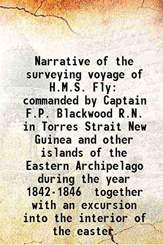 Imagen de archivo de Narrative of the surveying voyage of H.M.S. Fly commanded by Captain F.P. Blackwood R.N. in Torres Strait New Guinea and other islands of the Eastern Archipelago during the year 1842-1846 together with an excursion into the interior of the easter 1847 a la venta por Books Puddle