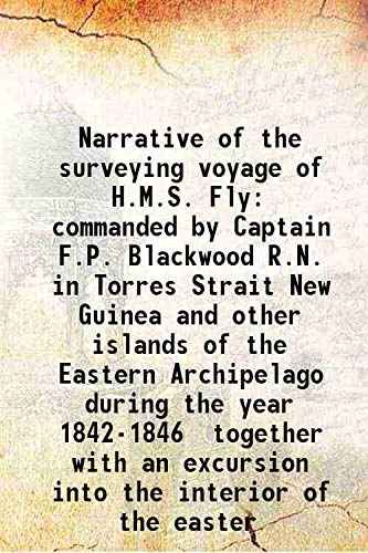 9789333462129: Narrative of the surveying voyage of H.M.S. Fly commanded by Captain F.P. Blackwood R.N. in Torres Strait New Guinea and other islands of the Eastern Archipelago during the year 1842-1846 together wit