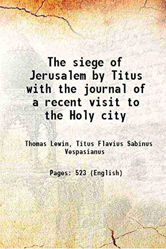 Beispielbild fr The siege of Jerusalem by Titus with the journal of a recent visit to the Holy city 1863 zum Verkauf von Books Puddle