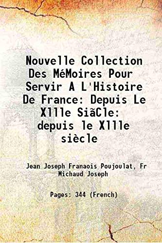 Imagen de archivo de Nouvelle Collection Des M?Moires Pour Servir A L'Histoire De France: Depuis Le Xllle Si?Cle depuis le Xllle si?cle 1838 a la venta por Books Puddle