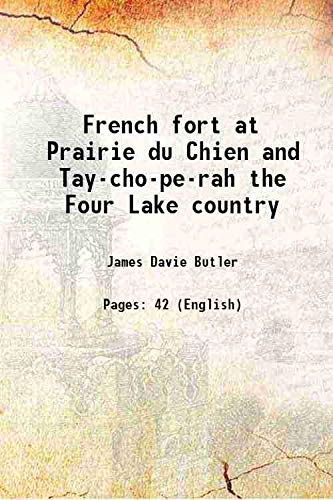 Stock image for French fort at Prairie du Chien and Tay-cho-pe-rah the Four Lake country 1888 for sale by Books Puddle