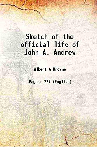 Stock image for Sketch of the official life of John A. Andrew 1868 for sale by Books Puddle