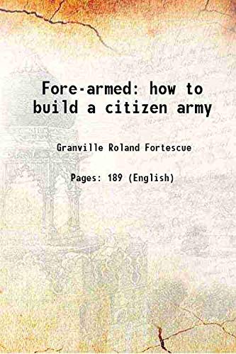 Stock image for Fore-armed how to build a citizen army 1916 for sale by Books Puddle