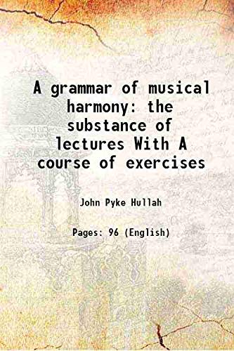 Imagen de archivo de A grammar of musical harmony the substance of lectures With A course of exercises 1852 a la venta por Books Puddle