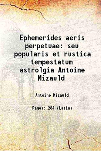 Beispielbild fr Ephemerides aeris perpetuae seu popularis et rustica tempestatum astrolgia Antoine Mizauld 1555 zum Verkauf von Books Puddle