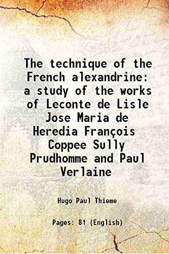 Stock image for The technique of the French alexandrine a study of the works of Leconte de Lisle Jose Maria de Heredia Fran?ois Coppee Sully Prudhomme and Paul Verlaine for sale by Books Puddle