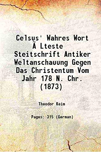 Stock image for Celsus' Wahres Wort ?Lteste Steitschrift Antiker Weltanschauung Gegen Das Christentum Vom Jahr 178 N. Chr. (1873) 1873 for sale by Books Puddle