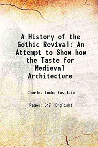 Imagen de archivo de A History of the Gothic Revival An Attempt to Show how the Taste for Medieval Architecture 1872 a la venta por Books Puddle