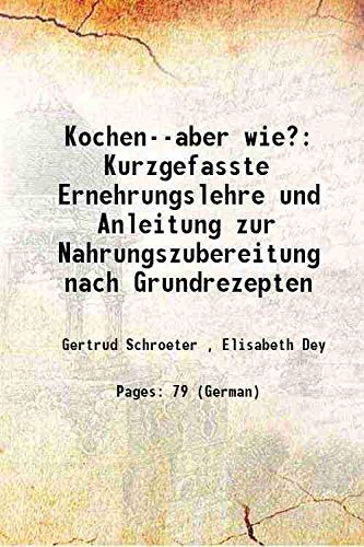 9789333464499: Kochen--aber wie? Kurzgefasste Ernehrungslehre und Anleitung zur Nahrungszubereitung nach Grundrezepten 1944