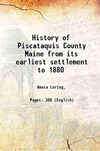 Stock image for History of Piscataquis County Maine from its earliest settlement to 1880 1880 for sale by Books Puddle