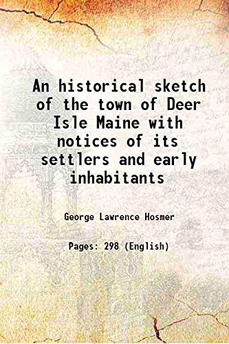 Stock image for An historical sketch of the town of Deer Isle Maine with notices of its settlers and early inhabitants 1905 for sale by Books Puddle