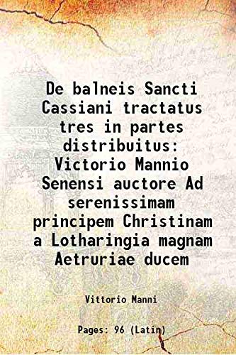 9789333464888: De balneis Sancti Cassiani tractatus tres in partes distribuitus Victorio Mannio Senensi auctore Ad serenissimam principem Christinam a Lotharingia magnam Aetruriae ducem 1617