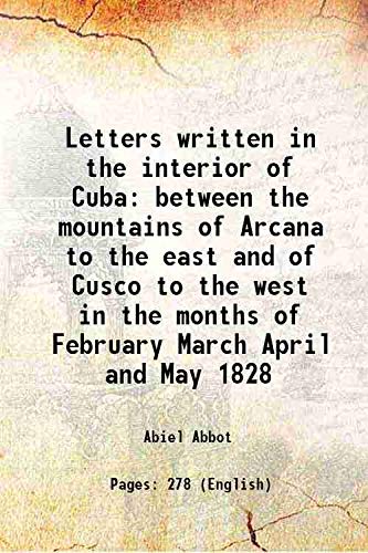 Stock image for Letters written in the interior of Cuba between the mountains of Arcana to the east and of Cusco to the west in the months of February March April and May 1828 1829 for sale by Books Puddle