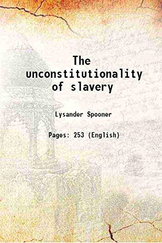 Imagen de archivo de The unconstitutionality of slavery 1860 a la venta por Books Puddle