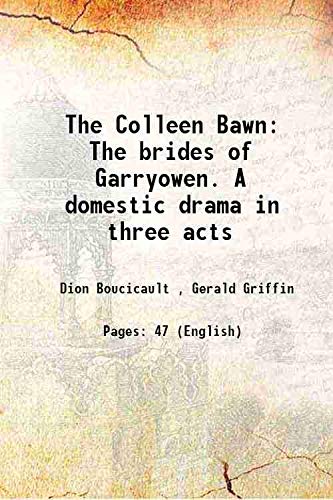 Imagen de archivo de The Colleen Bawn The brides of Garryowen. A domestic drama in three acts a la venta por Books Puddle