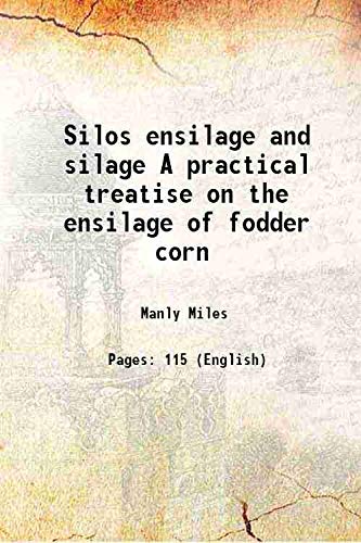 Imagen de archivo de Silos ensilage and silage A practical treatise on the ensilage of fodder corn 1918 a la venta por Books Puddle