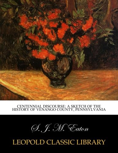 Stock image for Centennial Discourse: A Sketch of the History of Venango County, Pennsylvania. 1876 for sale by Books Puddle