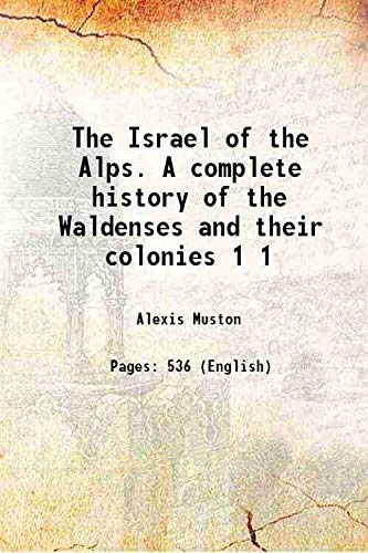 Beispielbild fr The Israel of the Alps. A complete history of the Waldenses and their colonies Volume 1 1875 zum Verkauf von Books Puddle