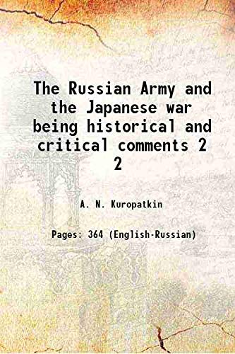 Imagen de archivo de The Russian Army and the Japanese war being historical and critical comments Volume 2 1909 a la venta por Books Puddle