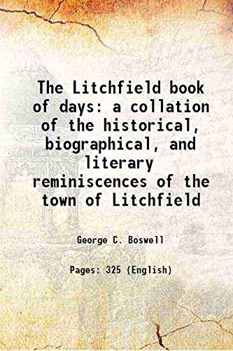Beispielbild fr The Litchfield book of days a collation of the historical, biographical, and literary reminiscences of the town of Litchfield 1899 zum Verkauf von Books Puddle