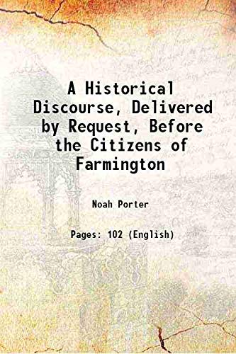 Stock image for A Historical Discourse, Delivered by Request, Before the Citizens of Farmington 1841 for sale by Books Puddle