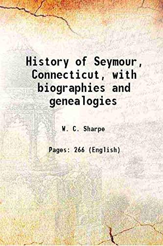 Stock image for History of Seymour, Connecticut, with biographies and genealogies 1879 for sale by Books Puddle