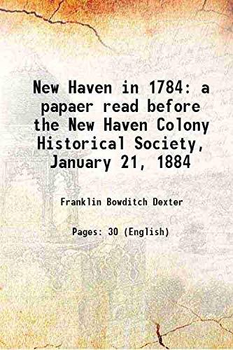 Imagen de archivo de New Haven in 1784 a papaer read before the New Haven Colony Historical Society, January 21, 1884 a la venta por Books Puddle
